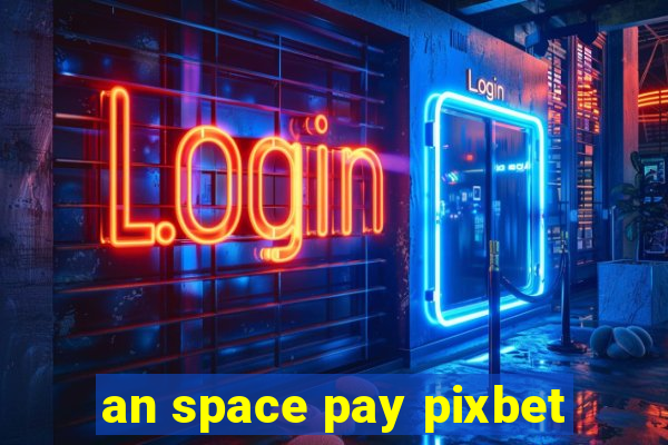 an space pay pixbet